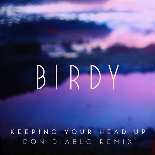 keeping-your-head-up"Birdy"